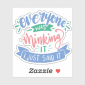 Ich habe gerade gesagt, was alle dachten | Fun Zit Aufkleber (Blatt)