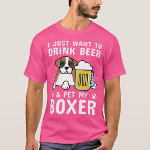 Ich habe gerade Gewollt, Bier-Boxer-Hund zu trinke T-Shirt