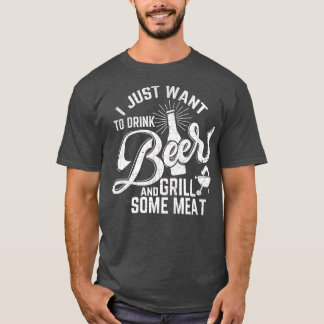 Ich habe gerade Gewollt, Bier und Grillfleisch zu  T-Shirt