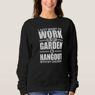 Ich habe gerade Gewollt, in meinem Garten zu arbei Sweatshirt