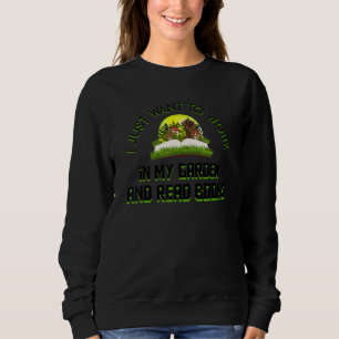 Ich habe gerade Gewollt, in meinem Garten zu arbei Sweatshirt