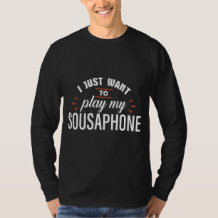 Ich habe gerade Gewollt, mein Sousaphone-Tuba-Inst T-Shirt