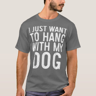 Ich habe gerade Gewollt, mit meinem Dog Lover Gesc T-Shirt