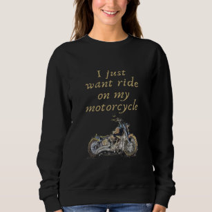 Ich habe gerade gewollt Motorrad zu fahren Sweatshirt