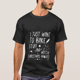 Ich habe gerade Gewollt, Stuff zu backen und Weihn T-Shirt