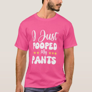 Ich habe gerade meine Pants Gekackt T-Shirt