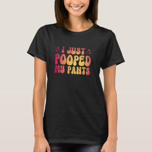 Ich habe gerade meine Pants Gekackt T-Shirt