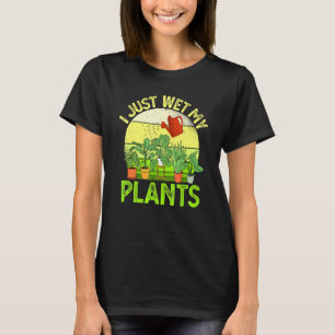 Ich habe gerade meine Pflanzen beim Gärtnern nass T-Shirt