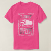 Ich habe gerade meinen Lastwagenfahrer abgelegt T-Shirt (Design vorne)