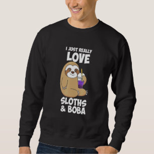 Ich habe gerade wirklich Liebe Sloths Boba Sweatshirt