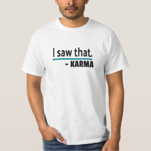 Ich habe gesehen, dass Karma Funny Joke T-Shirt
