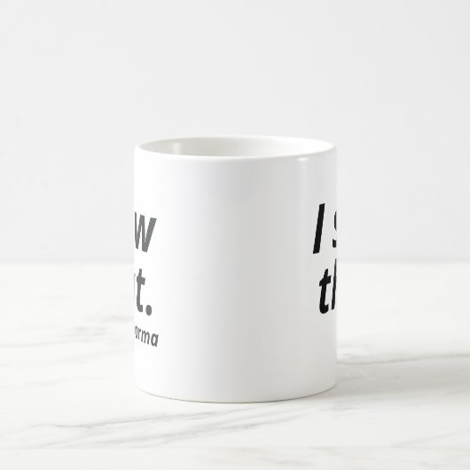 Ich habe gesehen, dass Karma Kaffeetasse (Mittel)