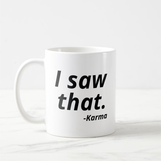 Ich habe gesehen, dass Karma Kaffeetasse (Links)