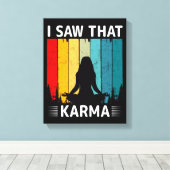 Ich habe gesehen, dass Karma Leinwanddruck (Insitu (Holzboden))