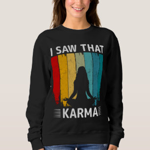 Ich habe gesehen, dass Karma Sweatshirt