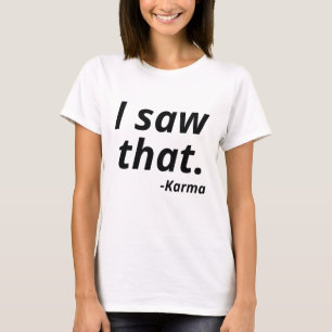 Ich habe gesehen, dass Karma T-Shirt