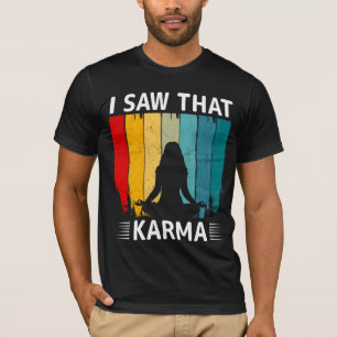 Ich habe gesehen, dass Karma T-Shirt