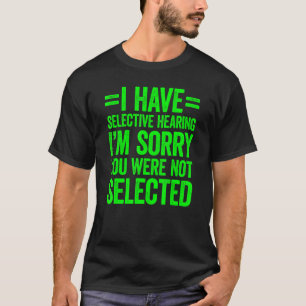 Ich habe gezielt gehört, dass du nicht Ausgewählt T-Shirt