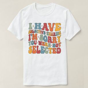 Ich habe gezielt gehört, dass du nicht Ausgewählt T-Shirt