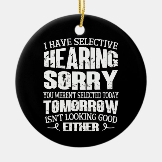 Ich habe gezielt gehört, du warst nicht Ausgewählt Keramik Ornament (Vorne)