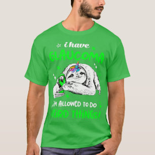 Ich habe Glaukom, der es erlaubt, etwas Seltsames  T-Shirt