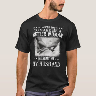 Ich habe Gott Gefragt, um mir eine bessere Frau zu T-Shirt