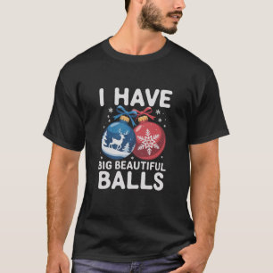 Ich habe große schöne Bälle Weihnachten Lustiges P T-Shirt