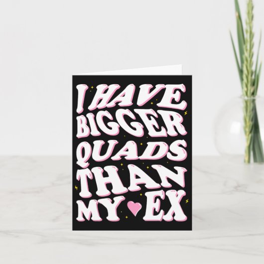 Ich habe größere Quads als mein Ex Karte (Vorderseite)