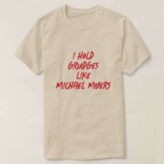 ICH HABE GRUDGES WIE MICHAEL MYERS T-Shirt