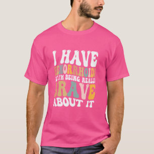 Ich habe Hämorrhoiden, aber ich bin wirklich tapfe T-Shirt