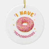 Ich habe Hämorrhoiden Keramik Ornament (Vorne)