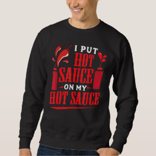 Ich habe heiße Sauce auf meinen heißen Sauce-Chili Sweatshirt