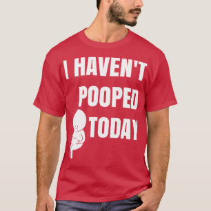 Ich habe heute gekackt T-Shirt