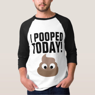 Ich HABE HEUTE GEKACKT! T-Shirts Lustig