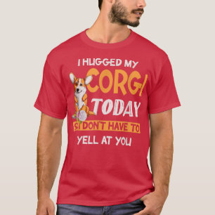 Ich habe heute meinen Corgi umarmt, also schreibe T-Shirt