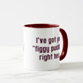 Ich habe hier Ihr "Figgy Pudding" Got Tasse (VorderseiteRechts)
