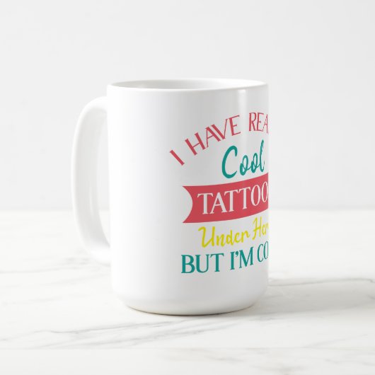 ICH HABE HIER WIRKLICH COOL TATTOOS, ABER IM KALT, KAFFEETASSE (Vorderseite Links)