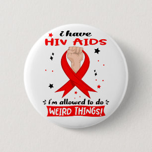 Ich habe HIV Aids, ich darf seltsame Dinge tun Button