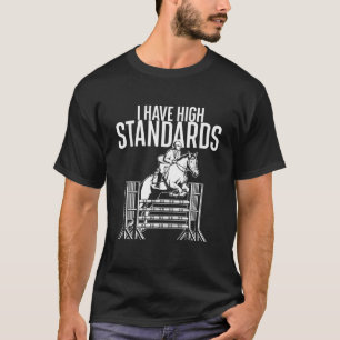 Ich habe hohe Standards Pferdeliebhaber Reitsport T-Shirt