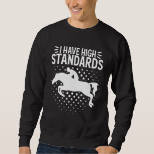 Ich habe hohe Standards zeigen Springen Reithors Sweatshirt