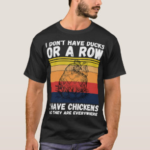 Ich habe Hühner und sie sind überall T-Shirt