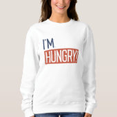 Ich habe Hunger Sweatshirt (Vorderseite)