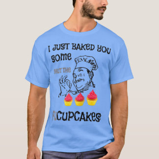 Ich habe Ihnen gerade ein paar gebacken, die fucup T-Shirt