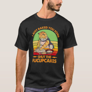 Ich habe Ihnen gerade ein paar Shut der Fucupcakes T-Shirt