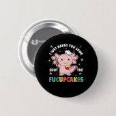Ich habe Ihnen gerade gebacken, um die Fucupcakes  Button (Vorne & Hinten)