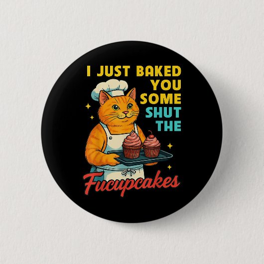 Ich habe Ihnen gerade gebacken, um die Fucupcakes Button (Vorderseite)