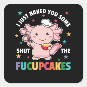 Ich habe Ihnen gerade gebacken, um die Fucupcakes Quadratischer Aufkleber