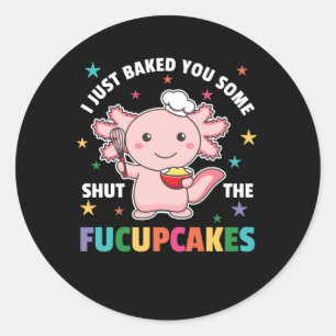 Ich habe Ihnen gerade gebacken, um die Fucupcakes Runder Aufkleber