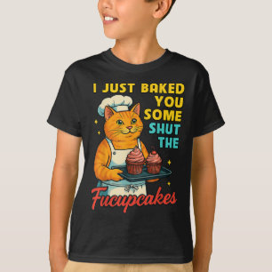 Ich habe Ihnen gerade gebacken, um die Fucupcakes T-Shirt