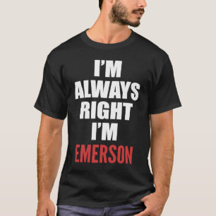 Ich habe immer recht, dass ich Emerson bin T-Shirt
